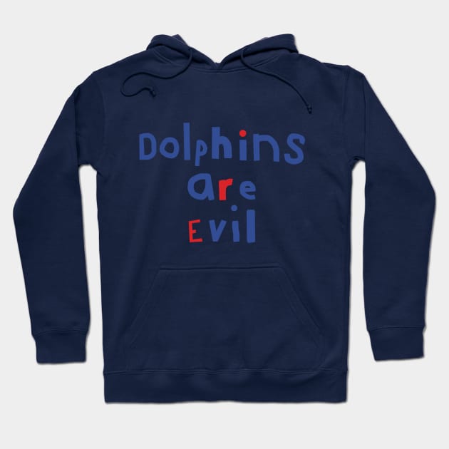 Funny Typography Dolphins Are Evil Hoodie by ellenhenryart